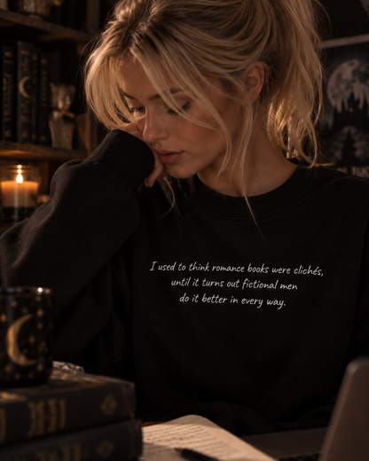 Fictional men do it better. (Learn from them) Sweatshirt